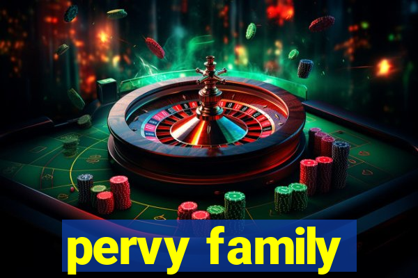 pervy family